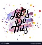 lets-do-this-hand-written-lettering-on-watercolor-vector-12262915.jpg